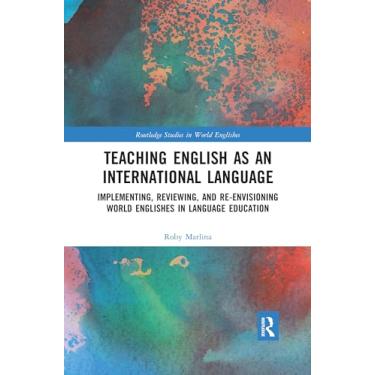 Imagem de Teaching English as an International Language: Implementing, Reviewing, and Re-Envisioning World Englishes in Language Education