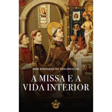 Imagem de A missa e a vida interior (Dom Bernardo de Vasconcelos)