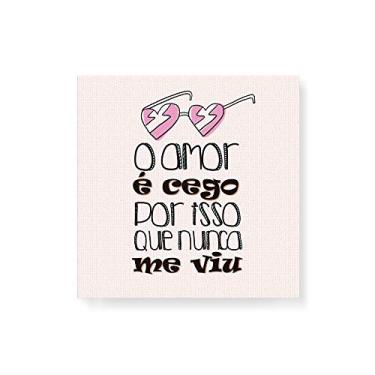 Imagem de Arte Maníacos Quadro Decorativo em Tela Canvas O Amor É Cego Por Isso Que Nunca Me Viu - 50x50cm