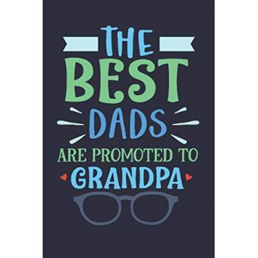 Imagem de The Best Dads Are Promoted To Grandpa: Grandfather Appreciation Notebook Gift (Card Alternative) | Fathers Day Lined Notebook Journal Gift
