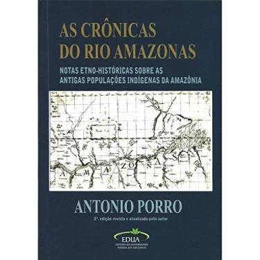 Imagem de As crônicas do Rio Amazonas: Tradução, introdução e notas etno-históricas sobre as antigas populações indígenas da Amazônia