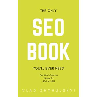 Imagem de The Only SEO Book You'll Ever Need: The Most Concise Guide To SEO In 2019 (English Edition)