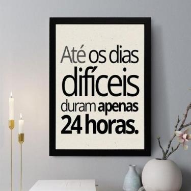 Imagem de Quadro Decorativo Até Os Dias Difíceis Duram Apenas 24h 45x34cm - Quad