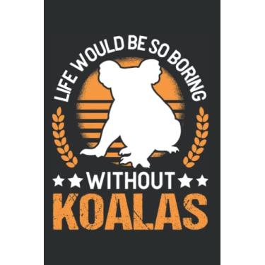 Imagem de Koala Tagesplaner: Life would be so boring without Koalas/Kalender 2023 & 2024 / Wochenplaner Tagesplaner Planer/Planungsbuch To-Do-Liste / 6x9 Zoll / 100 ausfüllbare Seiten