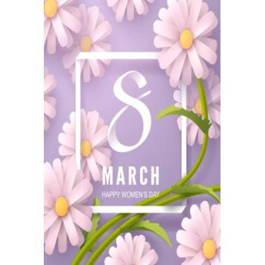 Imagem de 8 march happy women's day notebook 2023: International Women's Day March 8 Nice Notebook | 8 March Happy Woman's Day 2023. 100 pages, 6 x 9 inches