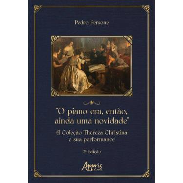 Imagem de “O Piano Era, Então, Ainda uma Novidade”: A Coleção Thereza Christina e sua Performance
