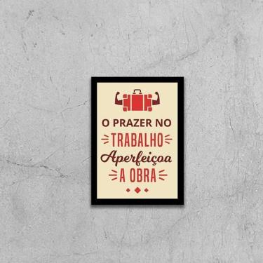Imagem de Quadro O Prazer No Trabalho Aperfeiçoa A Obra 45X34 Preta