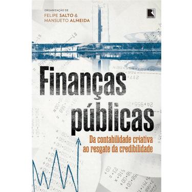 Imagem de Livro – Finanças Públicas: Da Contabilidade Criativa ao Resgate da Credibilidade - Felipe Salto e Mansueto Almeida
