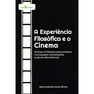 Imagem de A Experiência Filosófica e o Cinema: um Ensino de Filosofia a Partir da Estética e da Linguagem Cinematográfica na Obra de Alfred Hitchcock