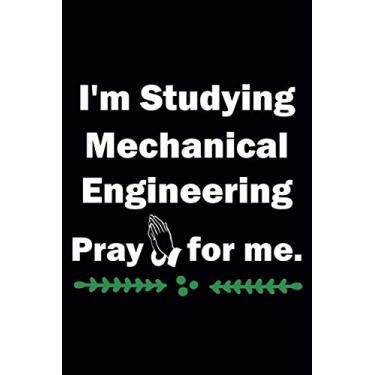 Imagem de I'm Studying Mechanical Engineering Pray for Me: Novelty Blank Birthday Studies Journal Gift |110 Pages 6x9 Inches
