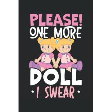 Imagem de Please One More Doll I Swear Journal Notebook: Doll Collector Notebook | Collection Tracker | Diary Notebook | Journal Notebook 6x9 inches 120 pages.