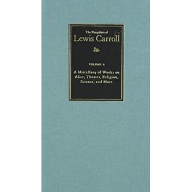 Imagem de The Complete Pamphlets of Lewis Carroll: A Miscellany of Works on Alice, Theatre, Religion, Science, and More Volume 6