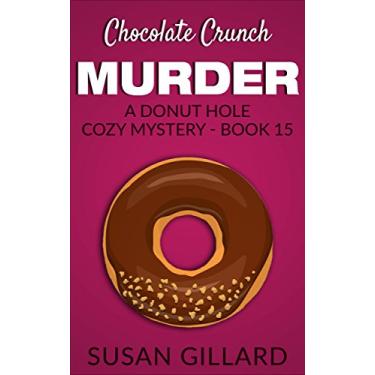 Imagem de Chocolate Crunch Murder: A Donut Hole Cozy - Book 15 (A Donut Hole Cozy Mystery) (English Edition)