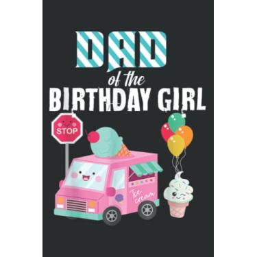 Imagem de Ice Cream Truck Dad of the Birthday Girl Party Meme: Lined Notebook: 6" x 9", 120 Pages, Wide Ruled Line Paper, Lined Notebook Journal for Work, School and College Supplies.