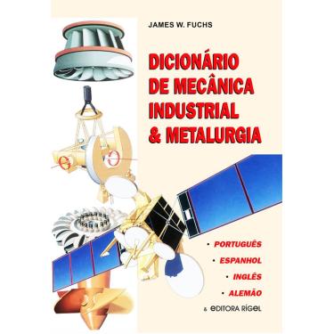 Imagem de Dicionário de Mecânica Industrial & Metalurgia - Português, Inglês, Espanhol e Alemão