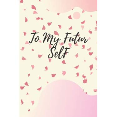 Imagem de To My future Self (Lined Journal): write lessons to your future self | lined journal 100 Pages 6*9 inches |