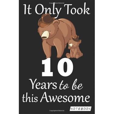 Imagem de It Only Took 10 years to be this Awesome Notebook: mom bear Journal and Sketchbook Gift for 10 years Old, Lined Journal for a Funny 10th Birthday Gift 6x9 120 pages