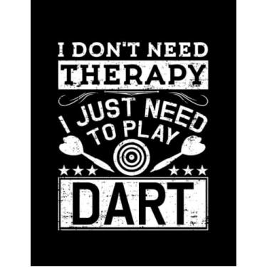 Imagem de NOTEBOOK: Darts I Dont Need No Therapy Funny Darts: Appreciation Gratitude Journal 8.5x11
