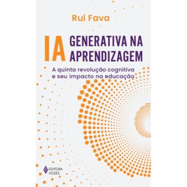 Imagem de Livro - IA generativa na aprendizagem: A quinta revolução cognitiva e seu impacto na educação, por Rui Fava - Editora Vozes