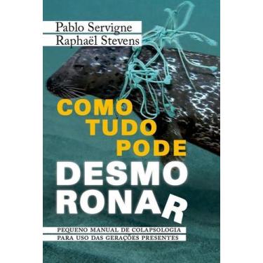 Imagem de Como Tudo Pode Desmoronar - Pequeno Manual de Colapsologia Para Uso Da