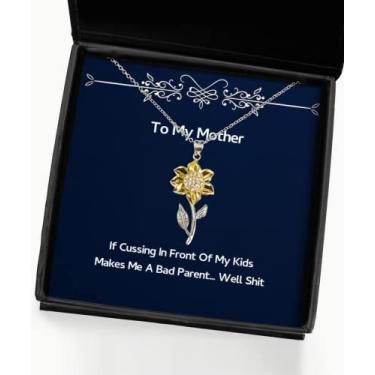 Imagem de If Cussing in Front of My Kids Makes Me A Bad Parent. Colar com pingente de girassol Well Shit Mom, lindos presentes para mãe, para mãe