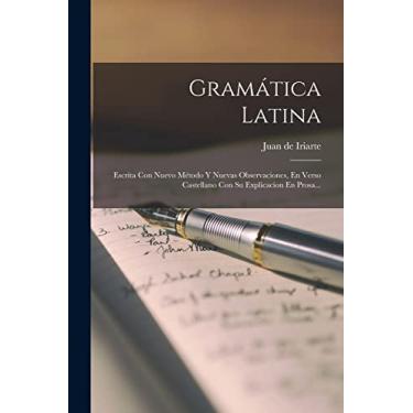 Imagem de Gramática Latina: Escrita Con Nuevo Método Y Nuevas Observaciones, En Verso Castellano Con Su Explicacion En Prosa...