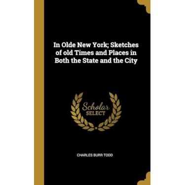 Imagem de In Olde New York; Sketches of old Times and Places in Both the State and the City