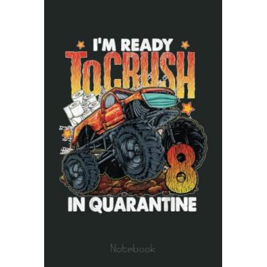 Imagem de Ready To Crush 8 In Quarantine Monster Truck 8th Birthday Notebook: Funny Monster Trucks Gifts for Kids Great Kids Appreciation Thank Gag Gifts for Girls Toddler Boys Dad Mom