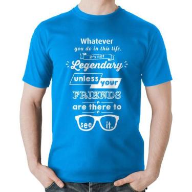 Imagem de Camiseta Algodão It's not legendary without your friends - Foca na Mod
