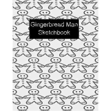 Imagem de Gingerbread man Sketchbook: Large white Notebook for Drawing, Writing, Painting, Sketching or Doodling. 120 High Quality Pages with a gingerbread man ... Gloss Cover. Designed for The Budding Artists