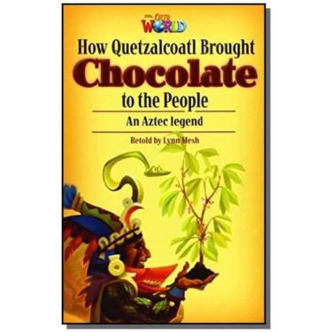 Imagem de Livro - Our World 6 (BRE) - Reader 3: How Quetzalcoatl Brought Chocolate to the People: An Aztec Legend