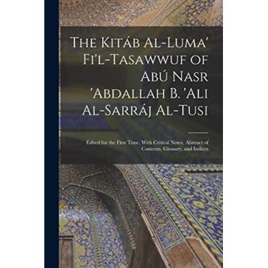 Imagem de The Kitáb Al-luma' Fi'l-Tasawwuf of Abú Nasr 'abdallah b. 'Ali Al-Sarráj Al-Tusi; Edited for the First Time, With Critical Notes, Abstract of Contents, Glossary, and Indices