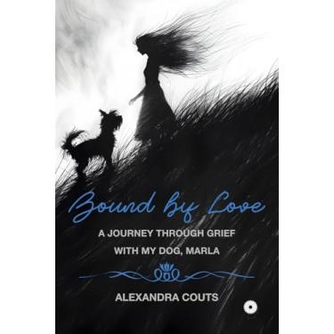 Imagem de Bound by Love: A Journey Through Grief With My Dog, Marla