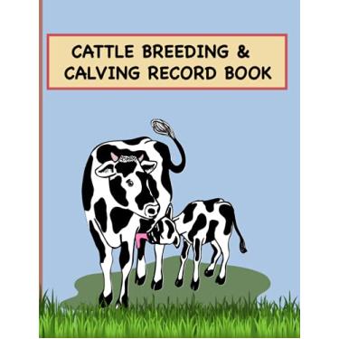 Imagem de Cattle Breeding & Calving Record Book: Livestock Record Notebook Individual Cow History Card in Details Farm Income & Expense Ledger Immunizations Book