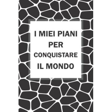 Imagem de I Miei Piani Per Conquistare Il Mondo: Quaderno a linee con frase divertente, Un regalo di compleanno ideale per donne, uomini, colleghi di lavoro, ... Quaderno appunti (A5), 6x9 pollici 110 pagine