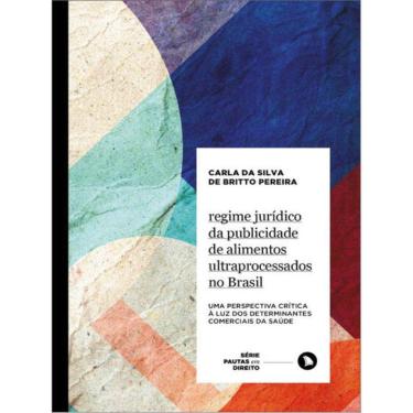 Imagem de Regime Jurídico Da Publicidade De Alimentos Ultraprocessados No Brasil - Vol. 8
