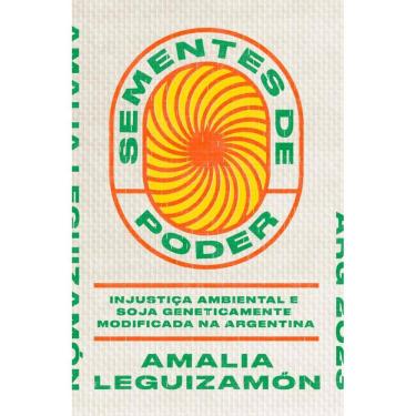 Imagem de Sementes De Poder: Injustiça Ambiental E Soja Geneticamente Modificada Na Argentina