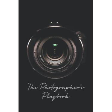 Imagem de The Photographer's Playbook: Photography Journal for Tracking Photo Shoots | Keep a Record of the Camera, Lighting, Lenses, Batteries, Memory Cards, ... and Files Series - Camera Lens Image Cover