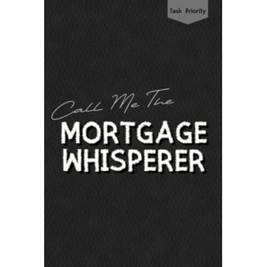Imagem de Call Me The Mortgage Whisperer: INCREASE YOUR PRODUCTIVITY 10X GAINS! with this Undated Weekly Task Priority Management Productivity Notebook - Eisenhower Matrix Box for Real Estate Professionals