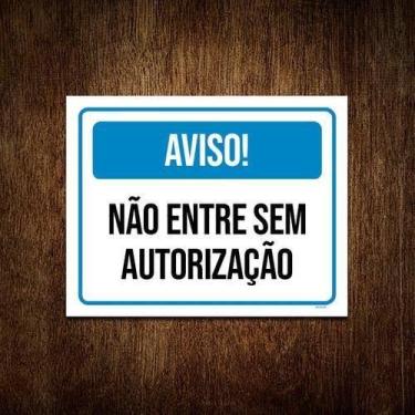 Imagem de Placa Sinalização Aviso Não Entre Sem Autorização 27X35 - Sinalizo