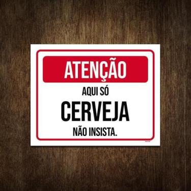 Imagem de Placa Atenção Aqui Só Cerveja Não Insista 27X35 - Sinalizo