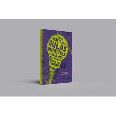 Imagem de Livro - Guia Prático de Aulas Criativas para Uma Gestão de Classe que 