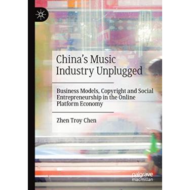 Imagem de China's Music Industry Unplugged: Business Models, Copyright and Social Entrepreneurship in the Online Platform Economy