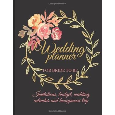 Imagem de wedding planner for bride to be, (invitations, budget, wedding calendar and honeymoon trip): 90 pages /8.5 * 11