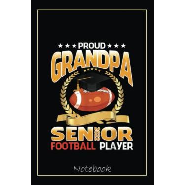 Imagem de Proud Grandpa Senior Class Of 2022 Football Player Notebook: Graduation Gift Diary For Notes, Congratulations, Graduate Journal, Gold Graduate Gifts, Graduation Journal, 6x9 college ruled notebook