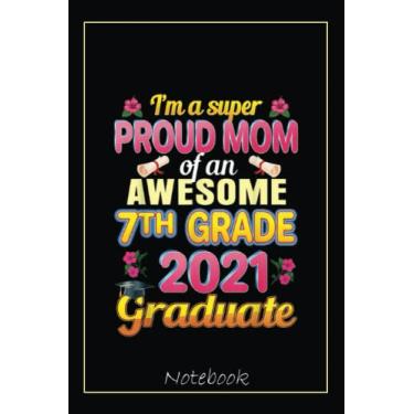 Imagem de Proud Mom Of 7th Seventh Grade 2021 Graduation Grad Family Notebook: Graduation Gift Diary For Notes, Congratulations, Graduate Journal, Gold Graduate ... Journal, 6x9 college ruled notebook