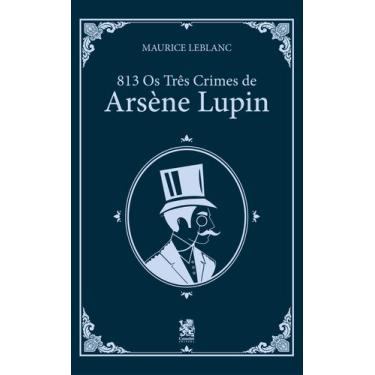 Imagem de Livro - 813 Parte 2: Os Três Crimes de Arsène Lupin