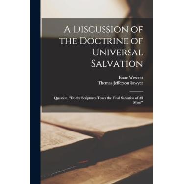 Imagem de A Discussion of the Doctrine of Universal Salvation: Question, "Do the Scriptures Teach the Final Salvation of All Men?"