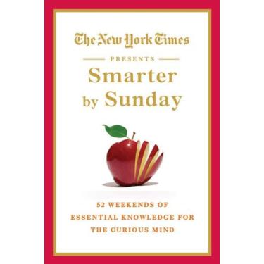 Imagem de The New York Times Presents Smarter by Sunday: 52 Weekends of Essential Knowledge for the Curious Mind (English Edition)