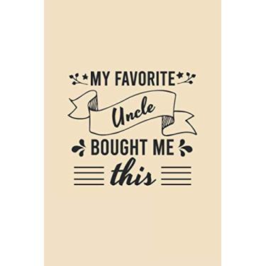 Imagem de My favorite uncle bought me this nottebook: Funny sarcastic Lined Journan,gaggift for nephew or niece 120 Pages, 6 x 9, Soft Cover, Matte Finish
